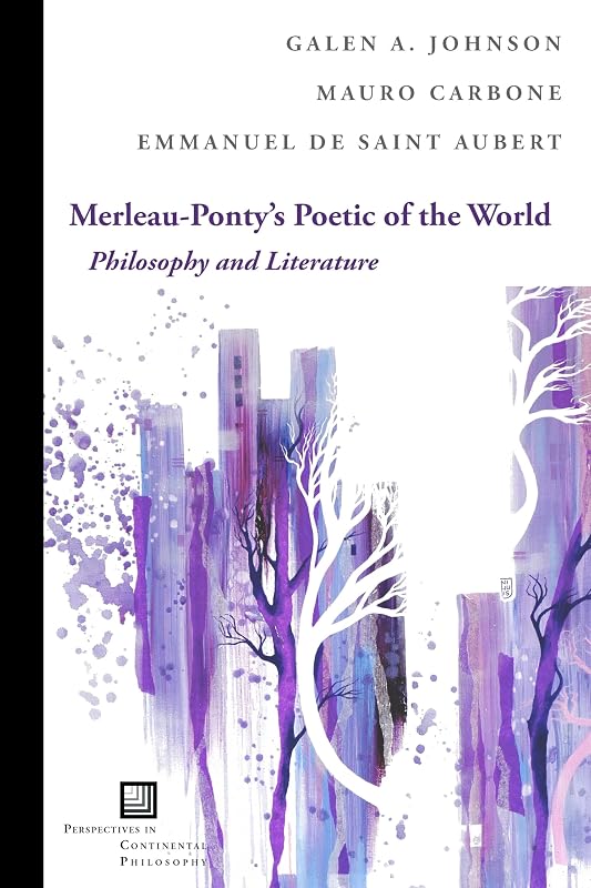 Merleau-Ponty's Poetic of the World: Philosophy and Literature (Perspectives in Continental Philosophy) by Galen A. Johnson