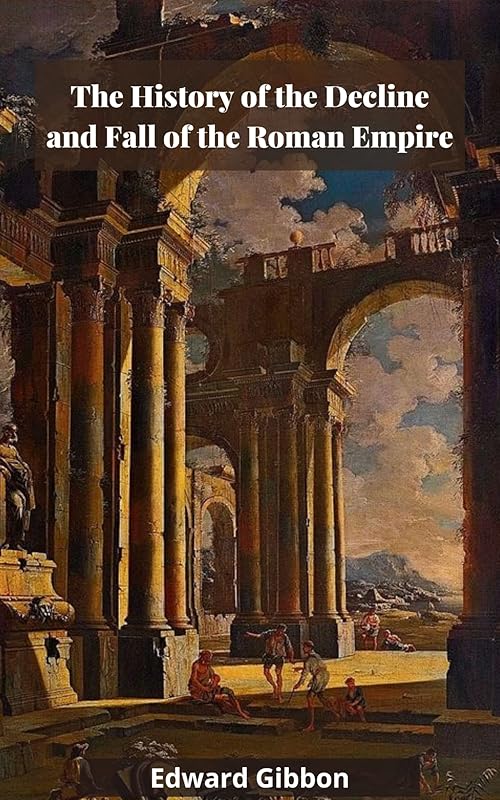 The History of the Decline and Fall of the Roman Empire by Edward Gibbon