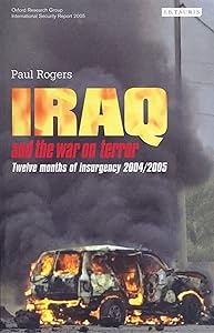 Iraq and the War on Terror: Twelve Months of Insurgency 2004/2005 by Paul Rogers