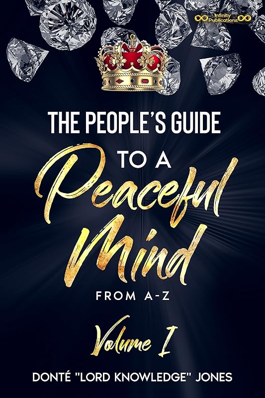 The People's Guide to a Peaceful Mind from a-Z, Volume 1: Volume 1 by Donte Lord Knowledge Jones