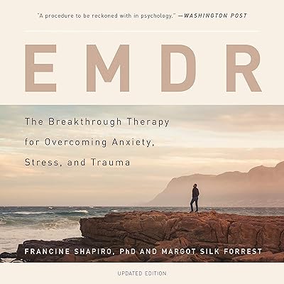 EMDR: The Breakthrough Therapy for Overcoming Anxiety, Stress, and Trauma
