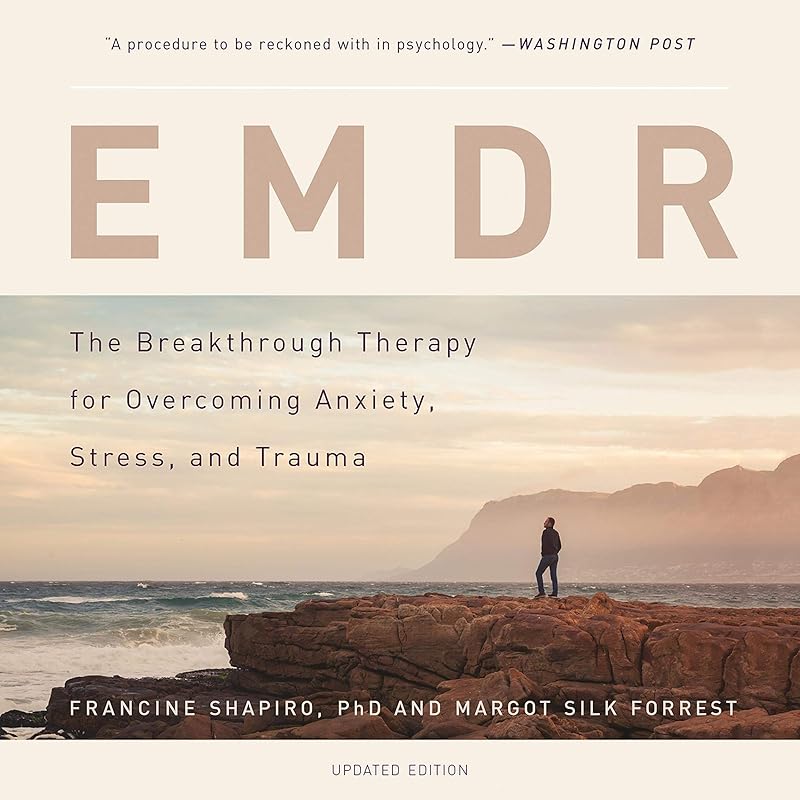EMDR: The Breakthrough Therapy for Overcoming Anxiety, Stress, and Trauma by Francine Shapiro