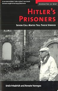Hitler's Prisoners: Seven Cell Mates Tell Their Stories (Memories of War) by Erich O. Friedrich