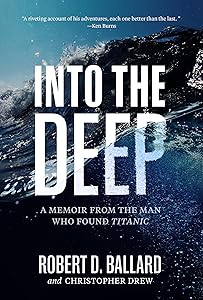 Into the Deep: A Memoir From the Man Who Found Titanic by Robert D. Ballard