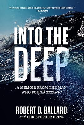 Into the Deep: A Memoir From the Man Who Found Titanic