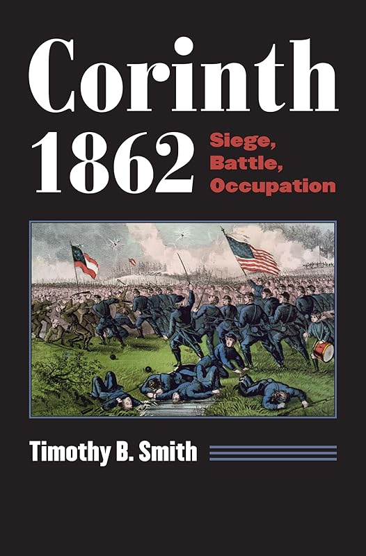 Corinth 1862: Siege, Battle, Occupation (Modern War Studies) by Timothy B. Smith