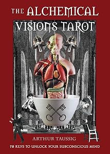 The Alchemical Visions Tarot: 78 Keys to Unlock Your Subconscious Mind (Book & Cards) by Arthur Taussig