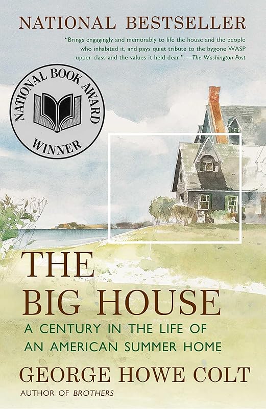 The Big House: A Century in the Life of an American Summer Home (An Award-Winning Memoir) by George Howe Colt