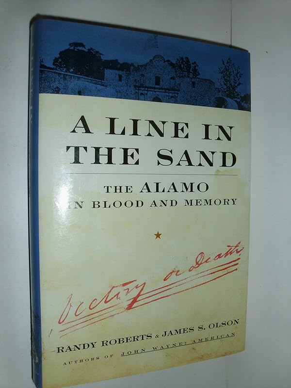 A Line In The Sand: The Alamo in Blood and Memory by Randy Roberts