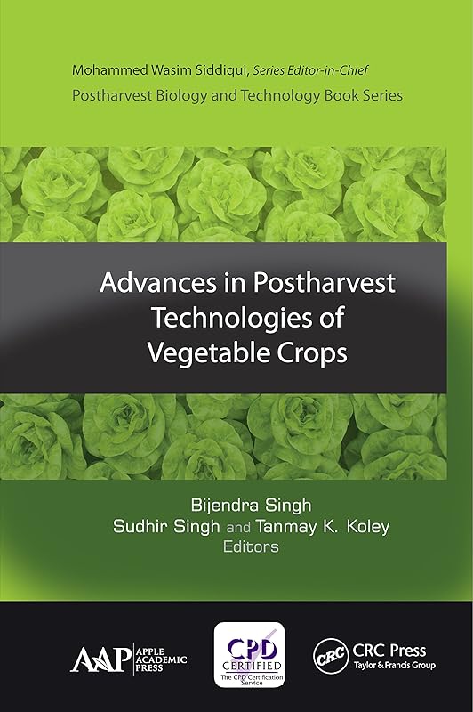 Advances in Postharvest Technologies of Vegetable Crops (Postharvest Biology and Technology) by Bijendra Singh