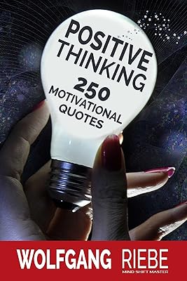 Positive Thinking: 250 Motivational Quotes