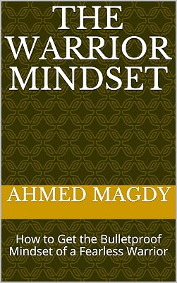 The Warrior Mindset: How to Get the Bulletproof Mindset of a Fearless Warrior