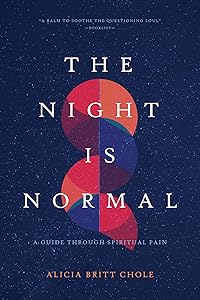The Night Is Normal: A Guide through Spiritual Pain by Dr. Alicia Britt Chole