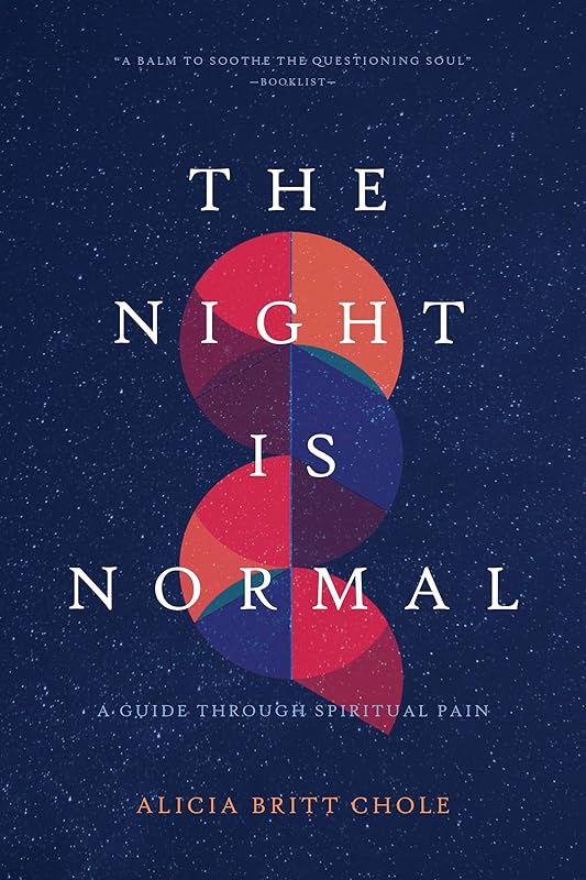The Night Is Normal: A Guide through Spiritual Pain by Dr. Alicia Britt Chole
