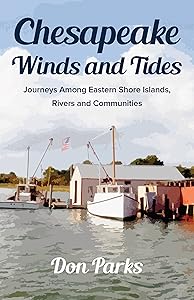Chesapeake Winds and Tides: Journeys Among Eastern Shore Islands, Rovers and Communities by Don Parks
