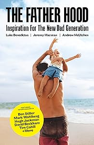 The Father Hood: Inspiration For The New Dad Generation by Luke Benedictus