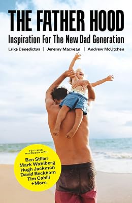 The Father Hood: Inspiration For The New Dad Generation