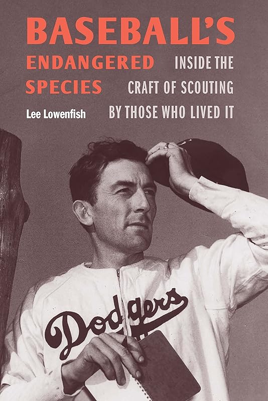 Baseball's Endangered Species: Inside the Craft of Scouting by Those Who Lived It by Lee Lowenfish