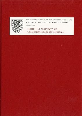 A History of the County of York: East Riding: Volume IX: Harthill Wapentake, Bainton Beacon Division. Great Driffield and its Townships (Victoria County History)