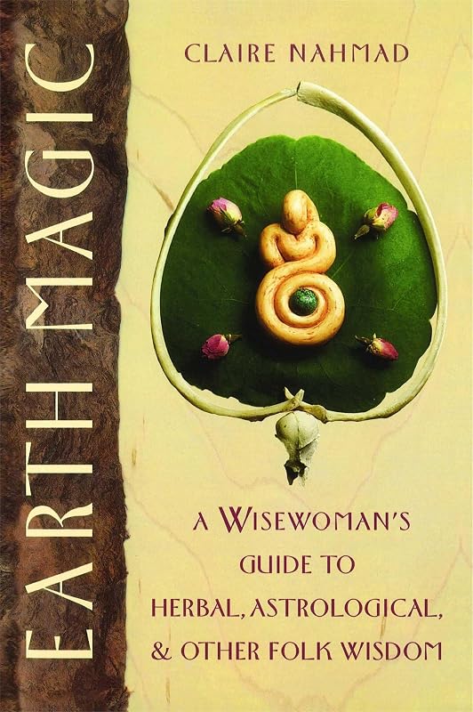 Earth Magic: A Wisewoman's Guide to Herbal, Astrological, and Other Folk Wisdom by Claire Nahmad