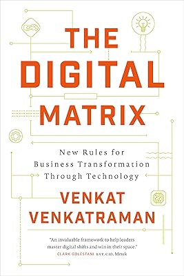 The Digital Matrix: New Rules for Business Transformation Through Technology