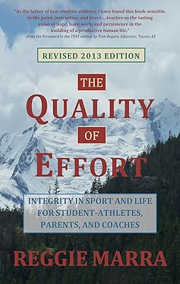 The Quality of Effort: Integrity in Sport and Life for Student-Athletes, Parents and Coaches