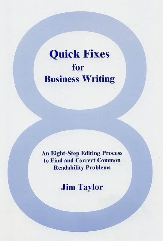 Quick Fixes for Business Writing: An Eight-Step Editing Process to Find and Correct Common Readability Problems by TJim Taylor
