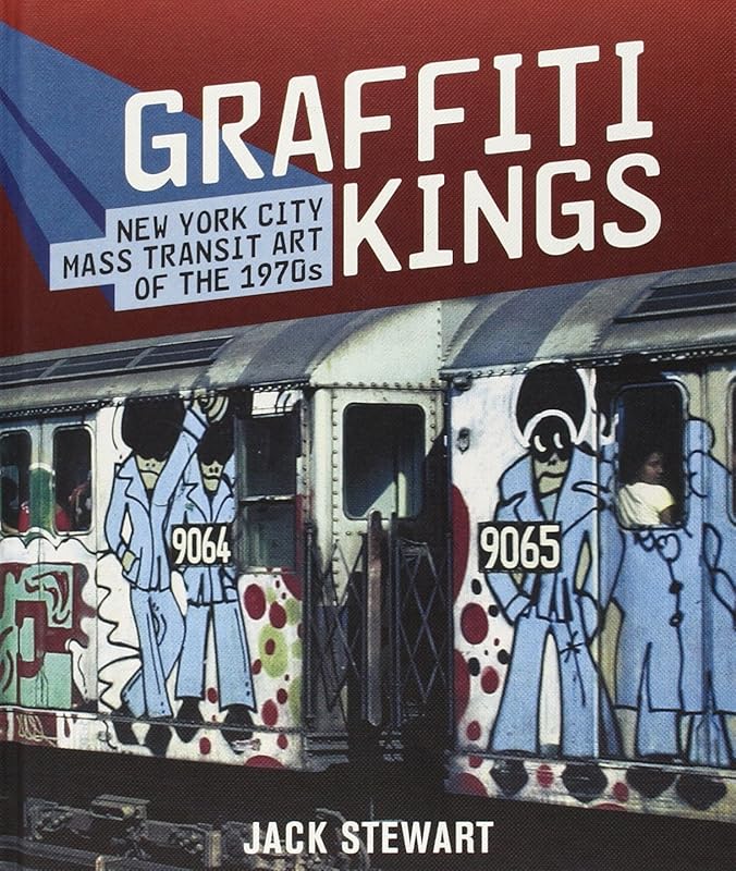 Graffiti Kings: New York City Mass Transit Art of the 1970s by Jack Stewart