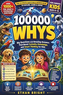 100000 Whys: Big Questions and Amazing Answers That Boost Curiosity, Knowledge, and Smart Thinking for Kids Ages 6–12