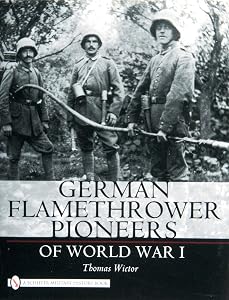 German Flamethrower Pioneers of World War I (Schiffer Military History) by Thomas Wictor