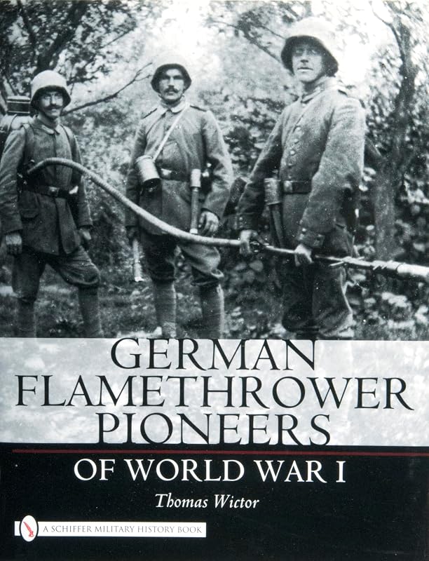 German Flamethrower Pioneers of World War I (Schiffer Military History) by Thomas Wictor