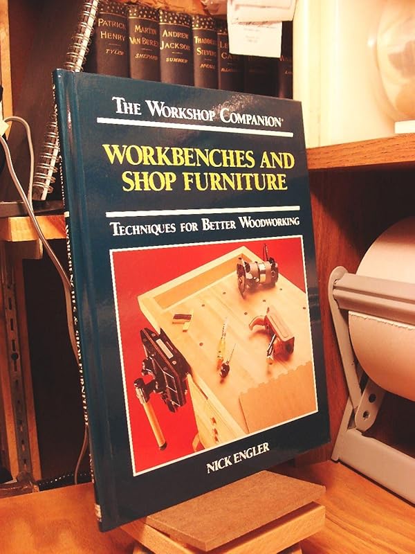 Workbenches and Shop Furniture: Techniques for Better Woodworking (The Workshop Companion) by Nick Engler