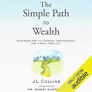 The Simple Path to Wealth: Your Road Map to Financial Independence and a Rich, Free Life by JL Collins