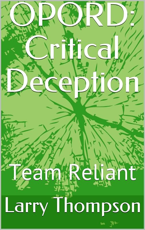 OPORD: Critical Deception: Team Reliant (Critical series Book 2) by Larry Thompson