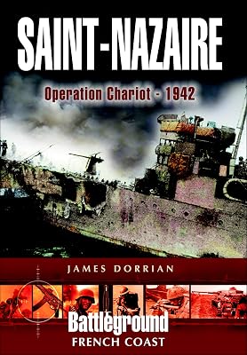 Saint-Nazaire: Operation Chariot – 1942 (Battleground French Coast)