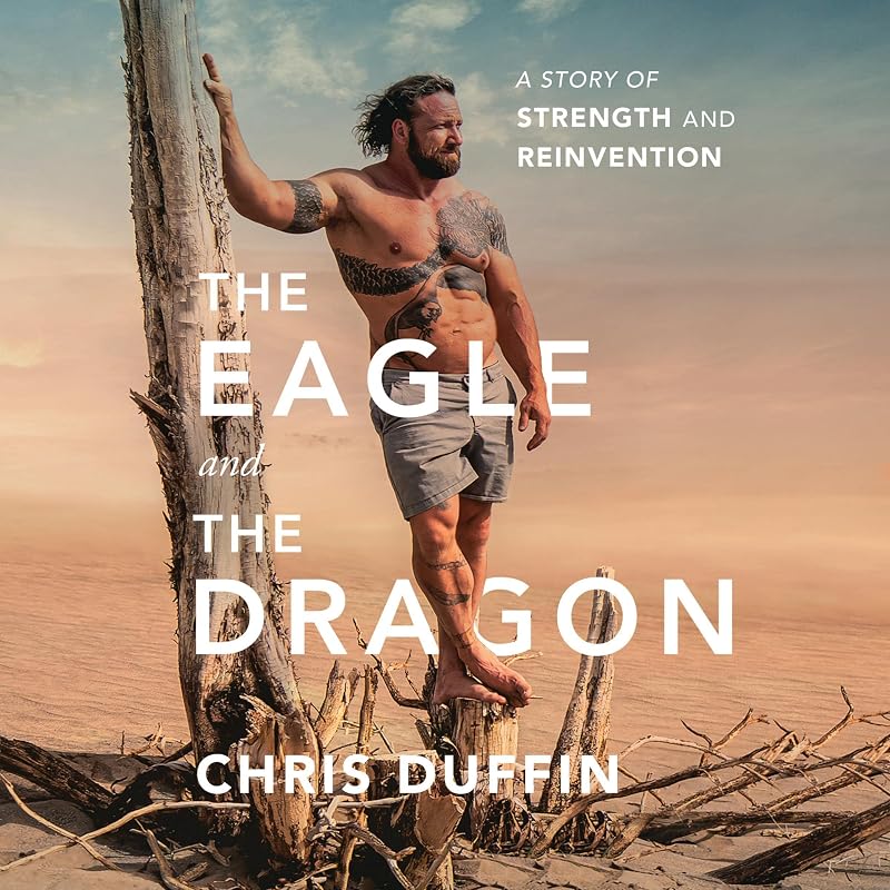 The Eagle and the Dragon: A Story of Strength and Reinvention by Chris Duffin