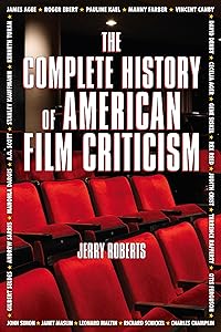The Complete History of American Film Criticism by Jerry Roberts