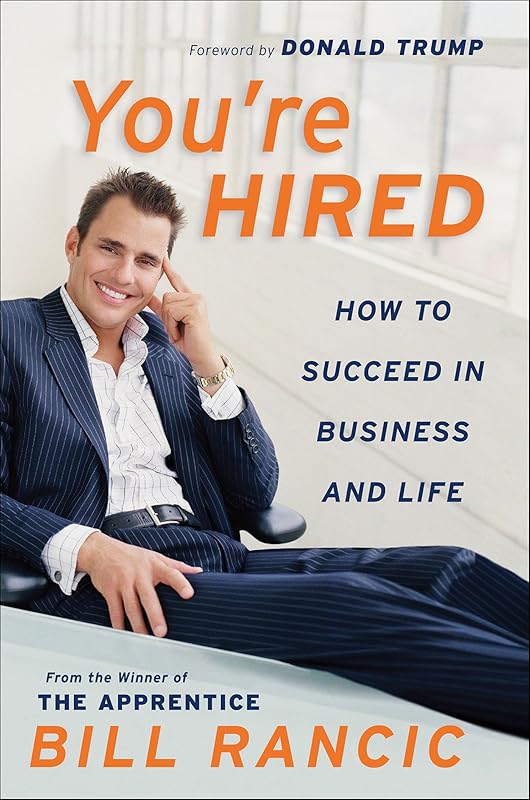 You're Hired: How to Succeed in Business and Life by Bill Rancic