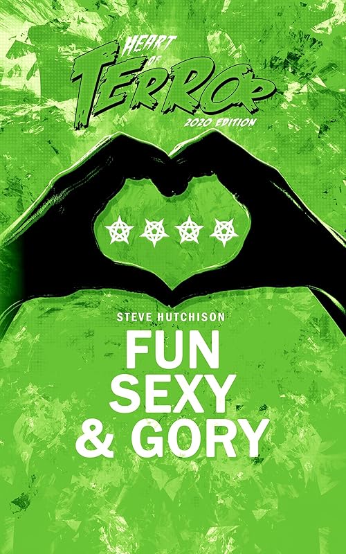 Fun, Sexy & Gory (Heart of Terror 2020 (Color) Book 2) by Steve Hutchison