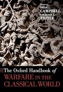 The Oxford Handbook of Warfare in the Classical World (Oxford Handbooks) by Brian Campbell