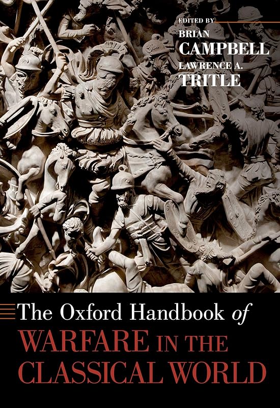 The Oxford Handbook of Warfare in the Classical World (Oxford Handbooks) by Brian Campbell
