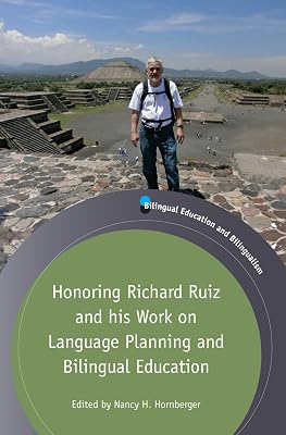 Honoring Richard Ruiz and his Work on Language Planning and Bilingual Education (Bilingual Education & Bilingualism Book 105)