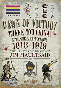 Dawn of Victory, Thank You China!: Star Shell Reflections, 1918–1919 by Jim Maultsaid