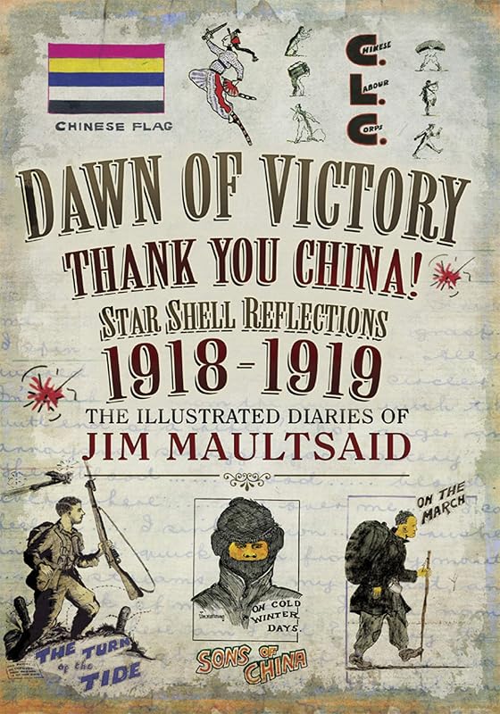 Dawn of Victory, Thank You China!: Star Shell Reflections, 1918–1919 by Jim Maultsaid