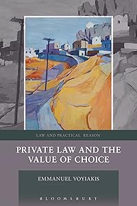 Private Law and the Value of Choice (Law and Practical Reason) by Emmanuel Voyiakis