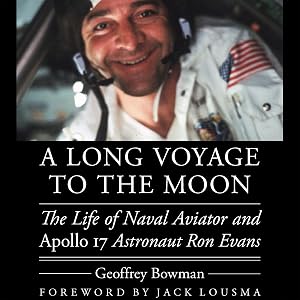 A Long Voyage to the Moon: The Life of Naval Aviator and Apollo 17 Astronaut Ron Evans (Outward Odyssey: A People's History of Spaceflight) by Geoffrey Bowman