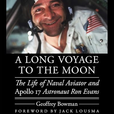 A Long Voyage to the Moon: The Life of Naval Aviator and Apollo 17 Astronaut Ron Evans (Outward Odyssey: A People's History of Spaceflight)