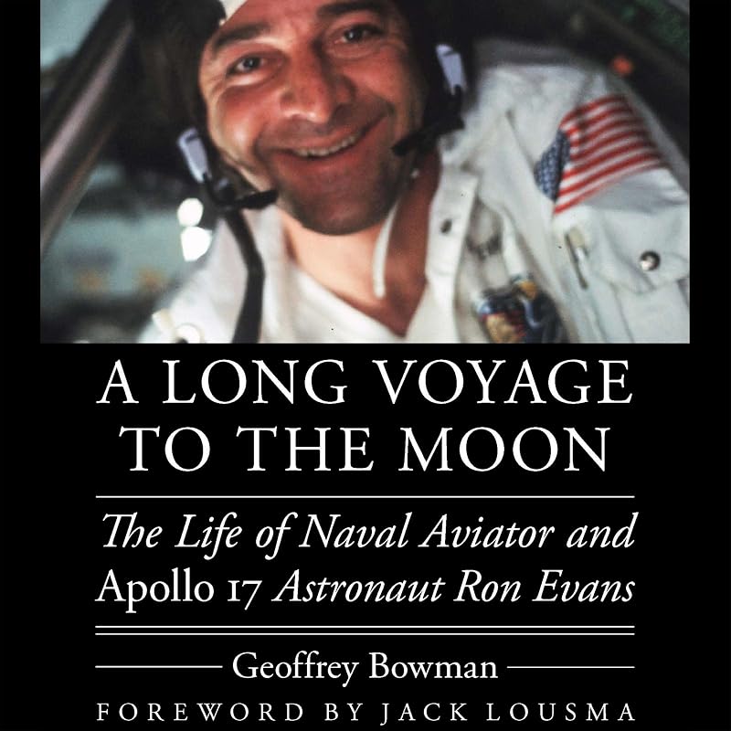 A Long Voyage to the Moon: The Life of Naval Aviator and Apollo 17 Astronaut Ron Evans (Outward Odyssey: A People's History of Spaceflight) by Geoffrey Bowman