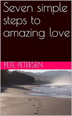 Seven simple steps to amazing love