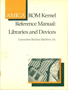 AMIGA ROM Kernel Reference Manual: Libraries Devices by Inc. Commodore-Amiga